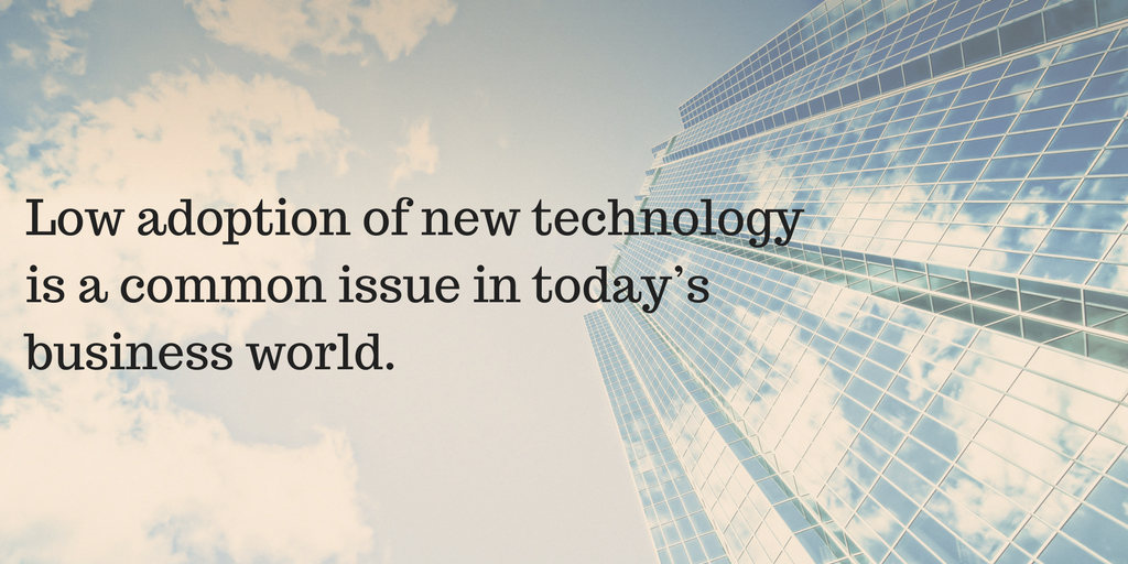 Low adoption of new technology is a common issue in today’s business world